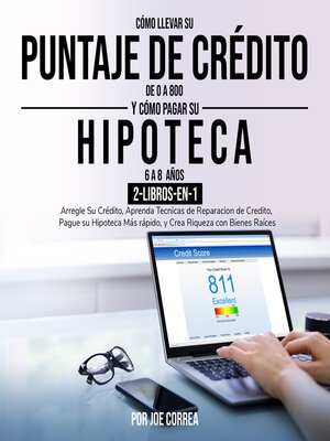 cover image of Cómo Llevar Su Puntaje De Crédito De 0 a 800 y Cómo pagar su hipoteca en 6 a 8 años 2-Libros-en-1